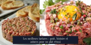Les meilleurs tartares : goût, histoire et astuces pour un plat réussi