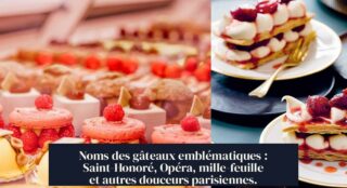 Noms des gâteaux emblématiques : Saint-Honoré, Opéra, mille-feuille et autres douceurs parisiennes.