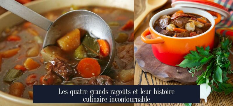 Les quatre grands ragoûts et leur histoire culinaire incontournable