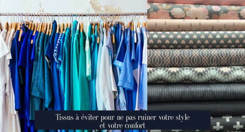 Tissus à éviter pour ne pas ruiner votre style et votre confort