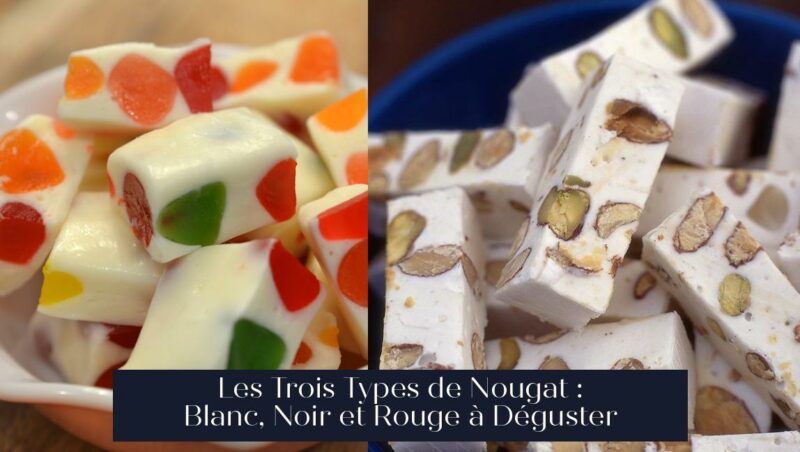 Les Trois Types de Nougat : Blanc, Noir et Rouge à Déguster