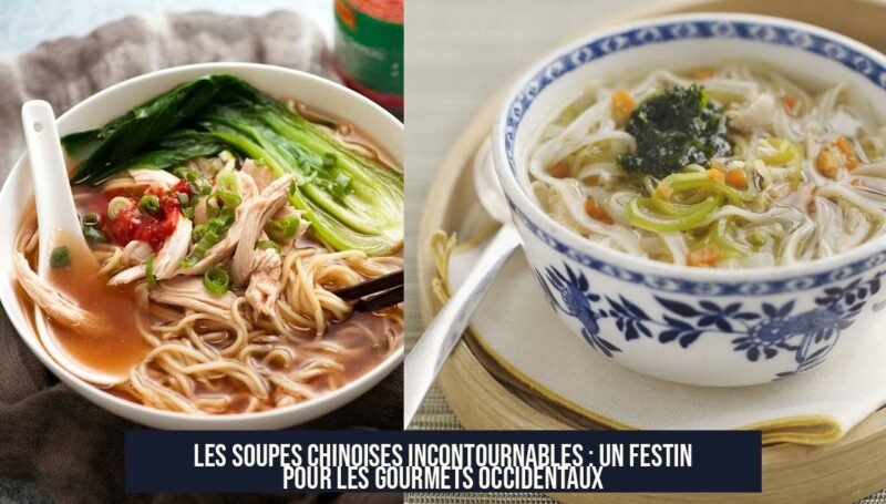 Les soupes chinoises incontournables : un festin pour les gourmets occidentaux