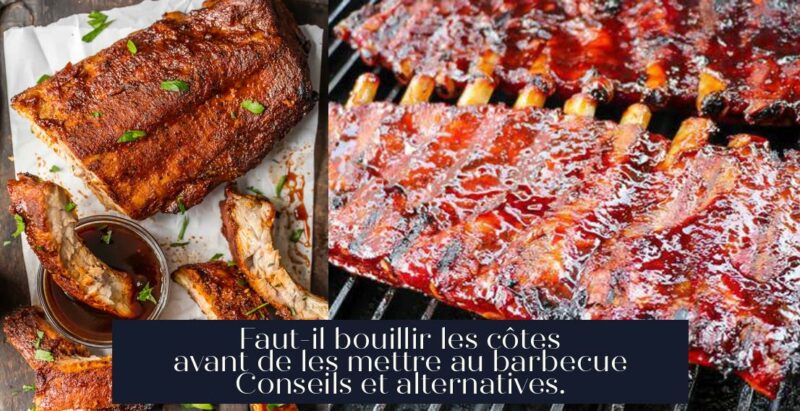 Faut-il bouillir les côtes avant de les mettre au barbecue Conseils et alternatives.