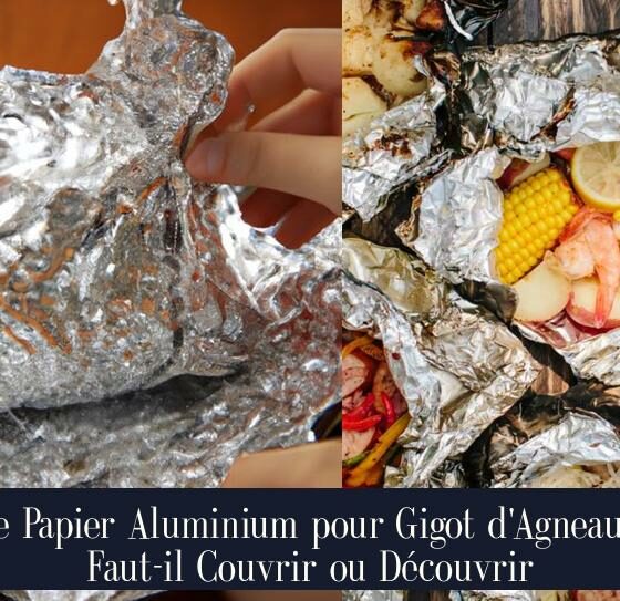 Le Papier Aluminium pour Gigot d'Agneau : Faut-il Couvrir ou Découvrir