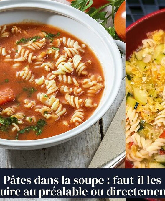 Pâtes dans la soupe : faut-il les cuire au préalable ou directement