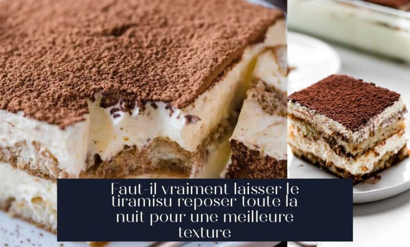 Faut-il vraiment laisser le tiramisu reposer toute la nuit pour une meilleure texture