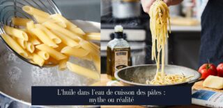 L'huile dans l'eau de cuisson des pâtes : mythe ou réalité