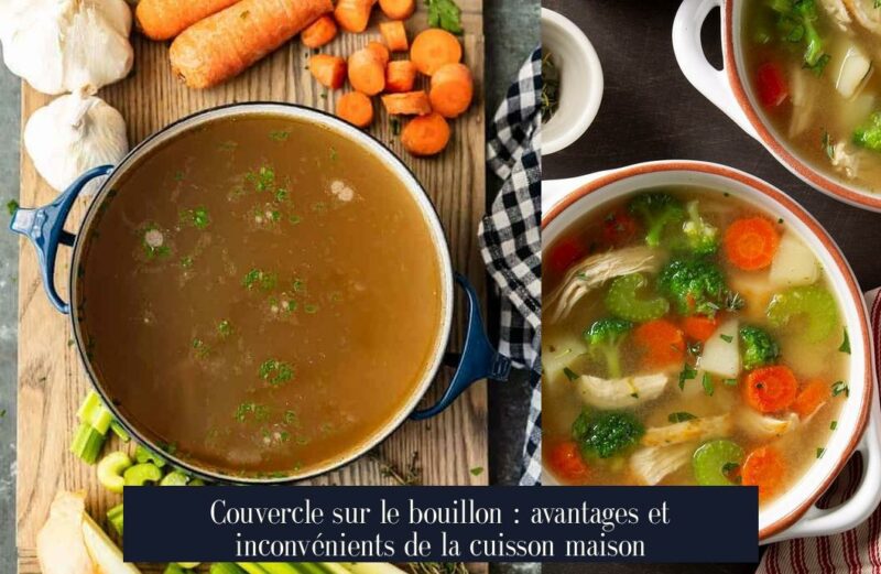 Couvercle sur le bouillon : avantages et inconvénients de la cuisson maison
