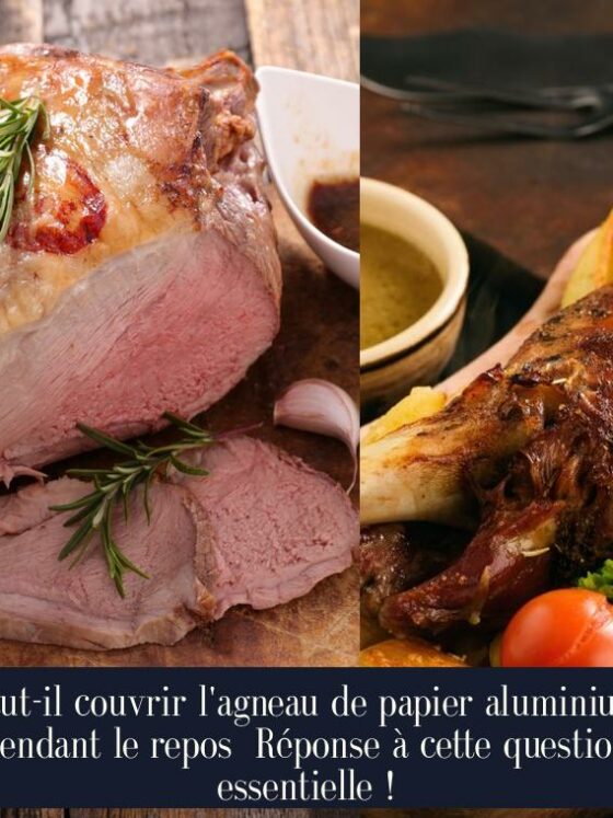 Faut-il couvrir l'agneau de papier aluminium pendant le repos Réponse à cette question essentielle !