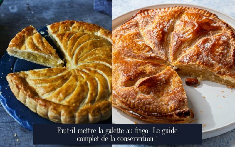 Faut-il mettre la galette au frigo Le guide complet de la conservation !