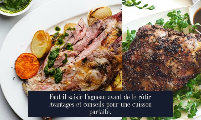 Faut-il saisir l'agneau avant de le rôtir Avantages et conseils pour une cuisson parfaite.