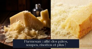 Parmesan : allié des pâtes, soupes, risottos et plus !