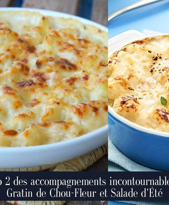 Top 2 des accompagnements incontournables : Gratin de Chou-Fleur et Salade d'Été