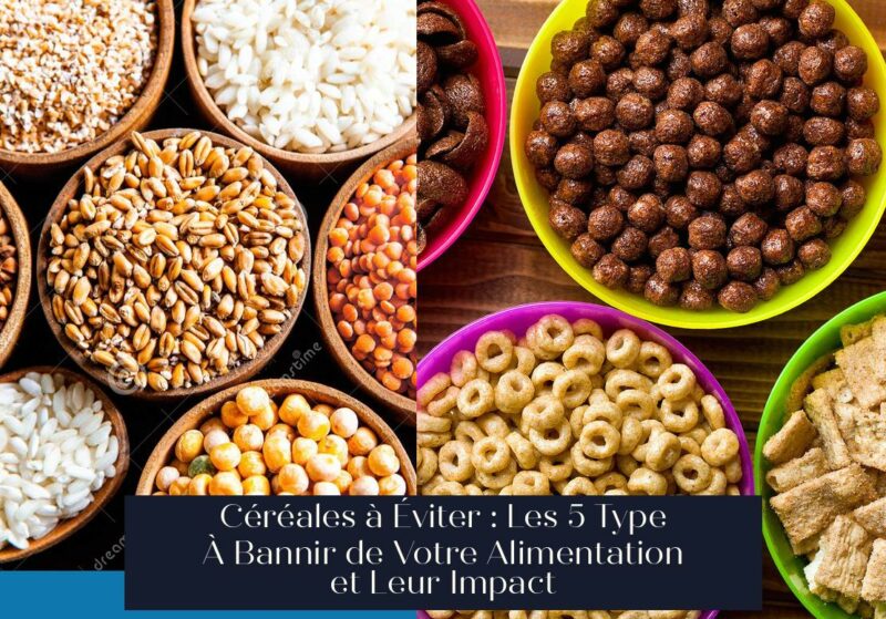 Céréales à Éviter : Les 5 Type À Bannir de Votre Alimentation et Leur Impact