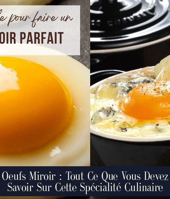 Oeufs Miroir : Tout Ce Que Vous Devez Savoir Sur Cette Spécialité Culinaire