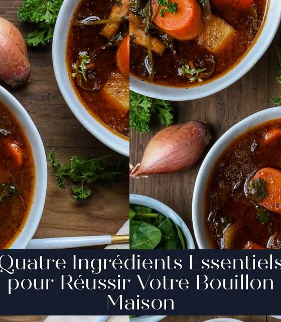 Quatre Ingrédients Essentiels pour Réussir Votre Bouillon Maison
