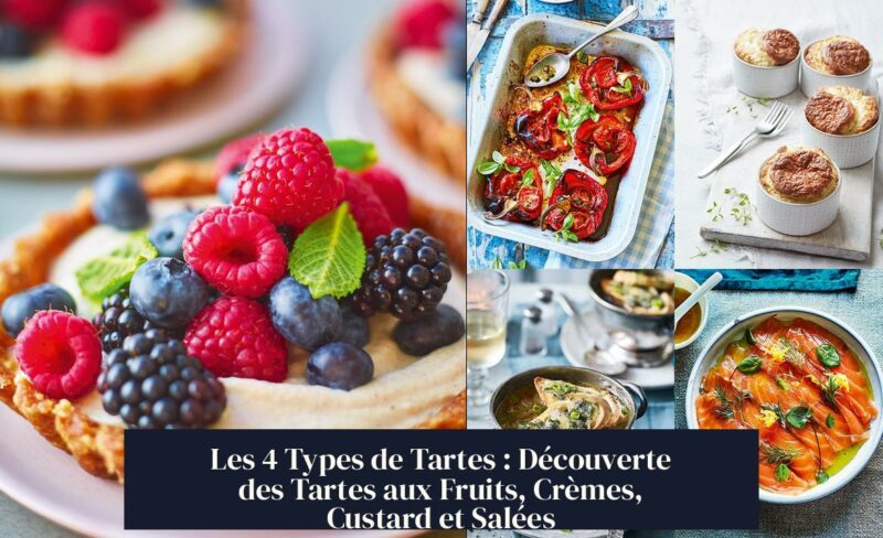 Les 4 Types de Tartes : Découverte des Tartes aux Fruits, Crèmes, Custard et Salées