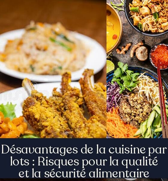 Désavantages de la cuisine par lots : Risques pour la qualité et la sécurité alimentaire