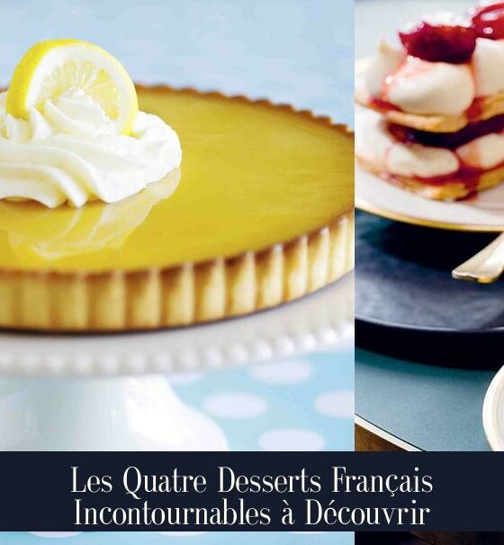 Les Quatre Desserts Français Incontournables à Découvrir