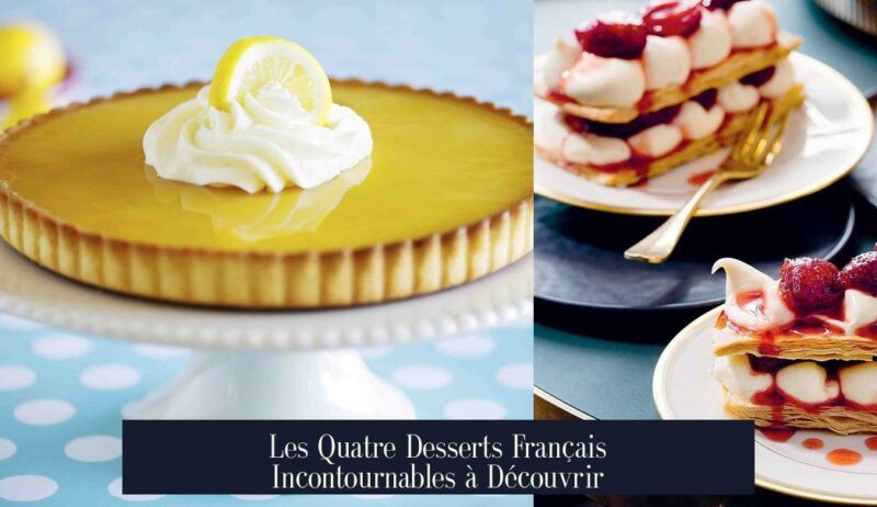 Les Quatre Desserts Français Incontournables à Découvrir