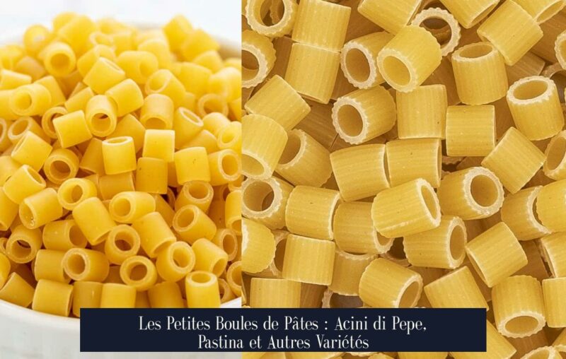 Les Petites Boules de Pâtes : Acini di Pepe, Pastina et Autres Variétés