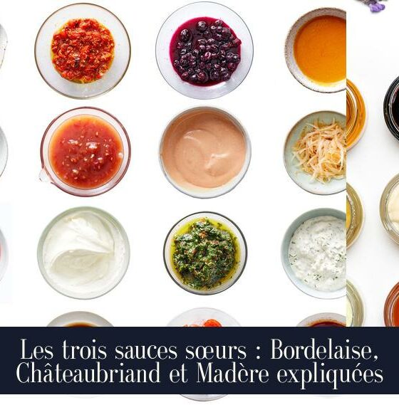 Les trois sauces sœurs : Bordelaise, Châteaubriand et Madère expliquées