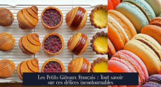 Les Petits Gâteaux Français : Tout savoir sur ces délices incontournables