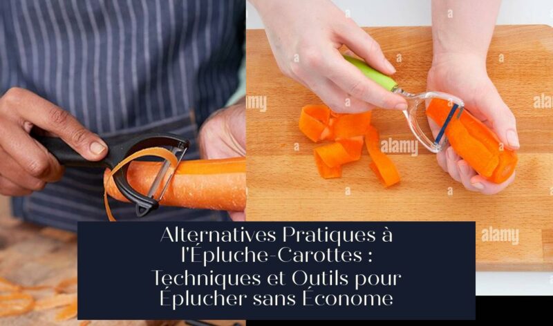 Alternatives Pratiques à l'Épluche-Carottes : Techniques et Outils pour Éplucher sans Économe