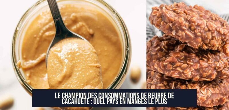 Le Champion des Consommations de Beurre de Cacahuète : Quel Pays en Manges le Plus