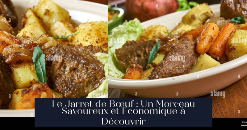 Le Jarret de Bœuf : Un Morceau Savoureux et Économique à Découvrir