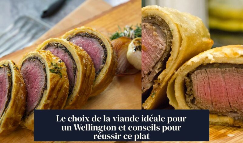 Le choix de la viande idéale pour un Wellington et conseils pour réussir ce plat