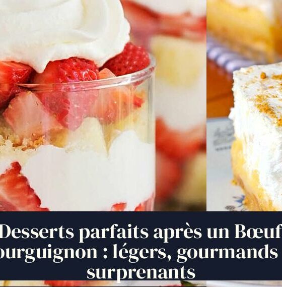 Desserts parfaits après un Bœuf Bourguignon : légers, gourmands et surprenants