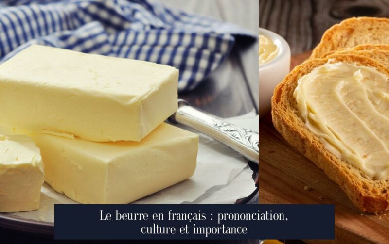 Le beurre en français : prononciation, culture et importance