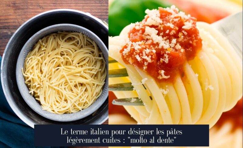 Le terme italien pour désigner les pâtes légèrement cuites : "molto al dente"