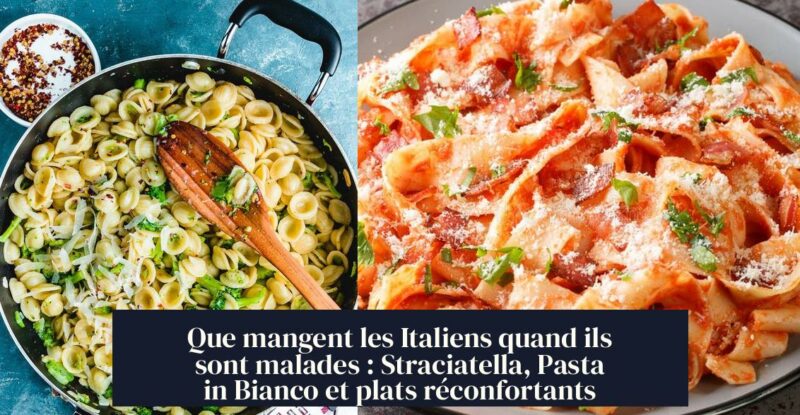 Que mangent les Italiens quand ils sont malades : Straciatella, Pasta in Bianco et plats réconfortants