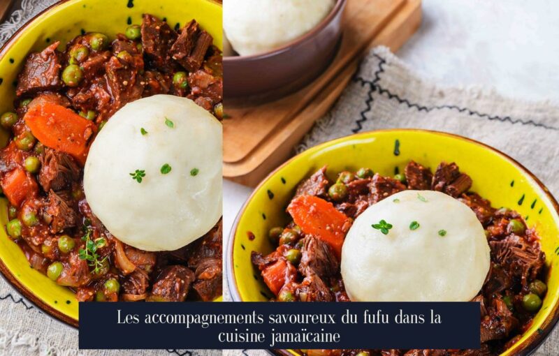 Les accompagnements savoureux du fufu dans la cuisine jamaïcaine
