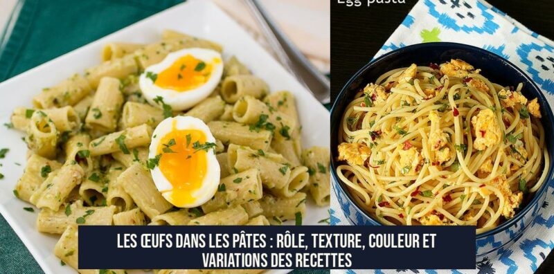 Les œufs dans les pâtes : rôle, texture, couleur et variations des recettes