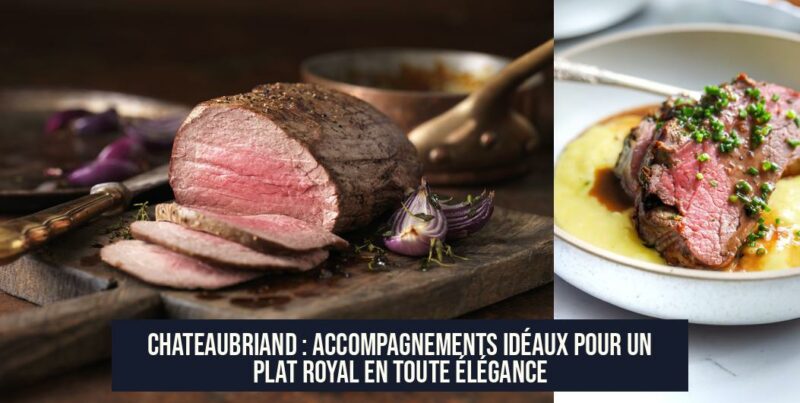Chateaubriand : Accompagnements idéaux pour un plat royal en toute élégance