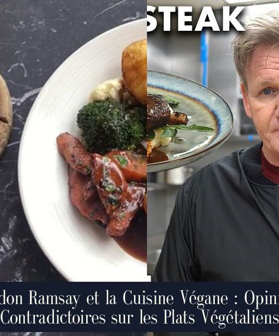 Gordon Ramsay et la Cuisine Végane : Opinions Contradictoires sur les Plats Végétaliens