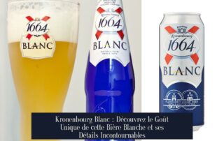 Kronenbourg Blanc : Découvrez le Goût Unique de cette Bière Blanche et ses Détails Incontournables