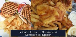 Le Goût Unique du Mackinaw et Comment le Préparer