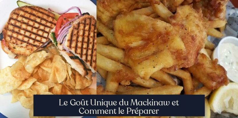 Le Goût Unique du Mackinaw et Comment le Préparer
