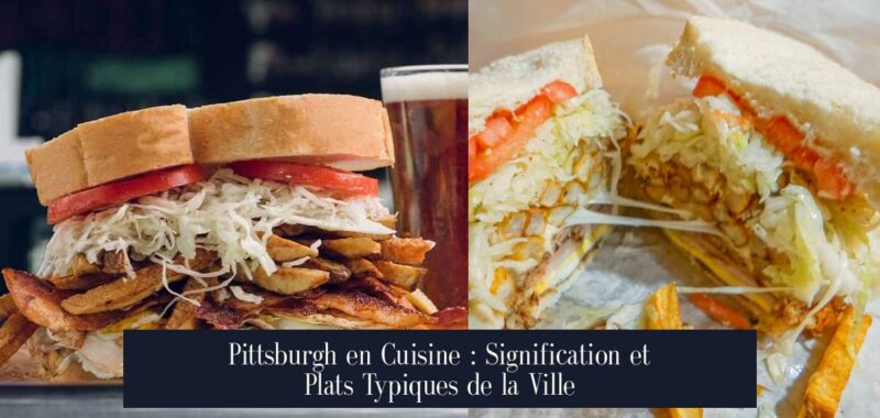 Pittsburgh en Cuisine : Signification et Plats Typiques de la Ville
