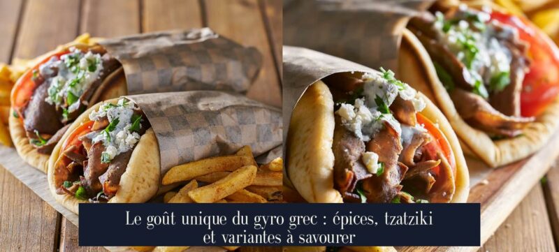 Le goût unique du gyro grec : épices, tzatziki et variantes à savourer