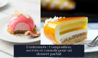 L'entremets : Composition, secrets et conseils pour un dessert parfait