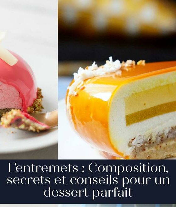 L'entremets : Composition, secrets et conseils pour un dessert parfait