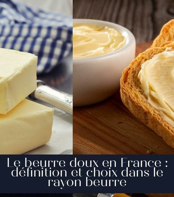 Le beurre doux en France : définition et choix dans le rayon beurre
