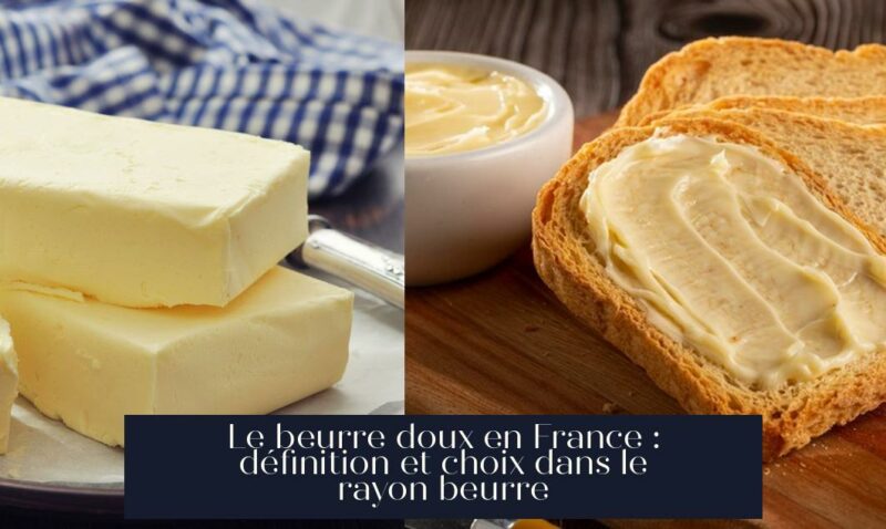 Le beurre doux en France : définition et choix dans le rayon beurre