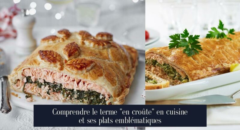 Comprendre le terme "en croûte" en cuisine et ses plats emblématiques
