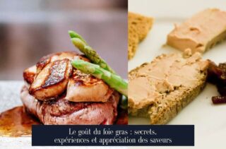 Le goût du foie gras : secrets, expériences et appréciation des saveurs